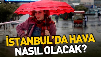 İstanbul'da haftasonu hava nasıl olacak? 5 günlük hava durumu