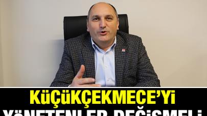 Küçükçekmece'yi yönetenler değişmeli