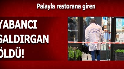 Pala ile restorana giren yabancı uyruklu saldırgan öldürüldü