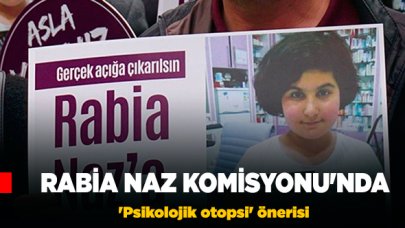 Rabia Naz için 'psikolojik otopsi' önerisi