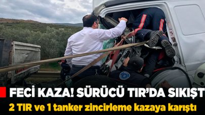 2 TIR ve 1 tankerli zincirleme kaza