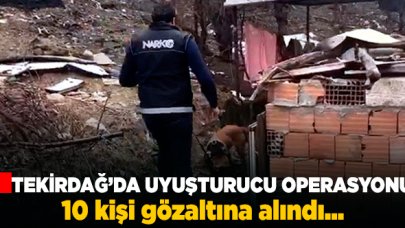 Tekirdağ'da uyuşturucu satıcılarına operasyon!