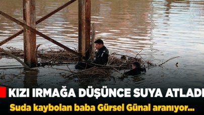 Kızını kurtarmak için ırmağa atlayan baba kayboldu