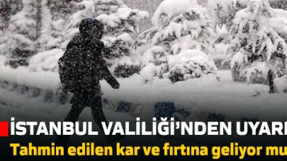 İstanbul Valiliği'nden son dakika uyarısı! Tahmin edilen kar ve fırtına geliyor mu?