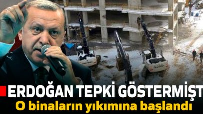 Erdoğan'ın tepki gösterdiği binaların yıkımına başlandı