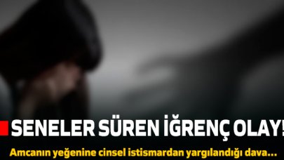 İğrenç olay böyle ortaya çıktı... Amcanın yeğenine cinsel istismardan yargılandığı davada neler oldu?