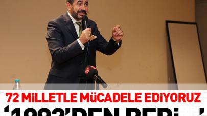 72 milletle mücadele ediyoruz