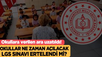 Okullara verilen ara uzatıldı! Okullar ne zaman açılacak? LGS ertelenecek mi?