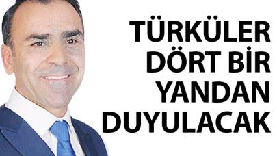 Türküler dört bir yandan duyulacak