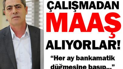 Çalışmadan maaş alıyorlar