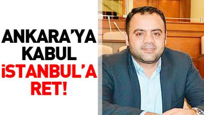 Ankara'ya kabul İstanbul'a ret