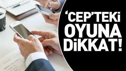 ‘Cep’teki oyuna dikkat!