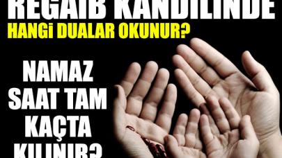 Regaib Kandilinde hangi dualar okunur - Kandil mesajları - Bu akşam namaz saat kaçta kılınacak