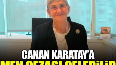 Canan Karatay'a men cezası gelebilir!