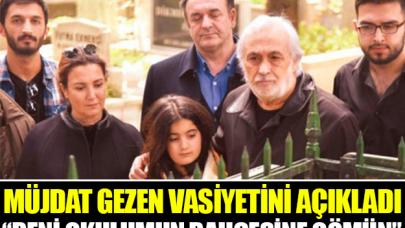 Müjdat Gezen vasiyetini duyurdu: Beni okulumun bahçesine gömün