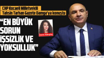 Tahsin Tarhan: En büyük sorun işsizlik ve yoksulluk!