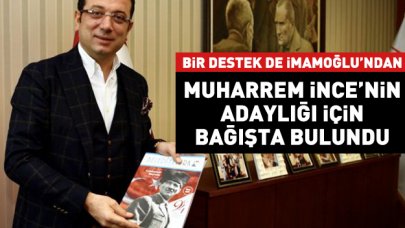 Ekrem İmamoğlu'ndan Muharrem İnce için bağış