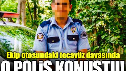 Emniyet aracındaki tecavüz davasında o polisin sözleri: Rızası vardı