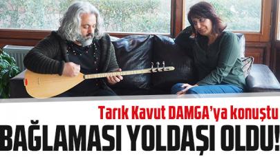 Bağlaması yoldaşı oldu: Tarık Kavut