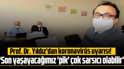 Prof. Dr. Yıldız uyardı: 'Son yaşayacağımız 'pik' çok sarsıcı olabilir'