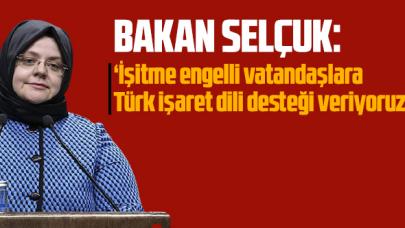 Bakan Selçuk: 'İşitme engelli vatandaşlara Türk işaret dili desteği veriyoruz'