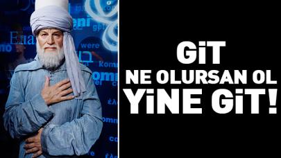 Git ne olursan ol yine git!