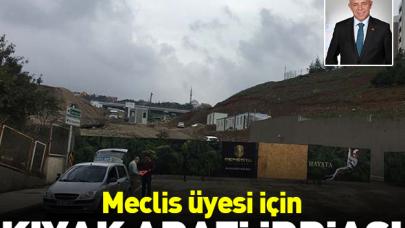 Meclis üyesi için kıyak arazi iddiası!