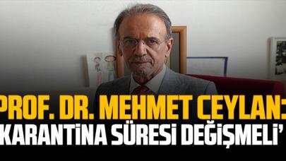 Prof. Dr. Ceyhan: '10 günlük karantina süresi değişmeli, mesafe en az 2 metre olmalı'