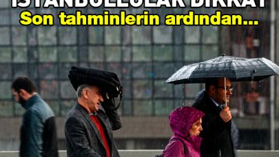 İstanbul'da sağanak yağmur bekleniyor! Son dakika hava durumu tahminleri