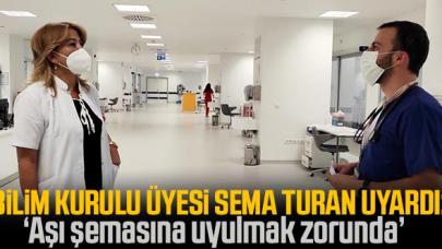 Bilim Kurulu Üyesi Prof. Dr. Sema Turan: Aşı şemasına uyulmak zorunda