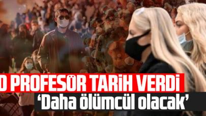 O profesör tarih verdi: Daha ölümcül olacak