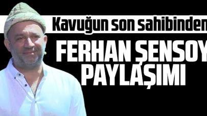 Şevket Çoruh'tan Ferhan Şensoy paylaşımı