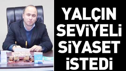 Yalçın seviyeli siyaset istedi