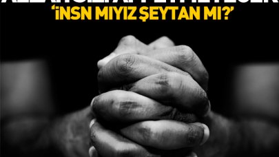 İnsan mıyız şeytan mı?