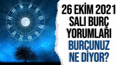 26 Ekim 2021 Salı Koç, Boğa, İkizler, Yengeç, Aslan, Başak, Terazi, Akrep, Yay, Oğlak, Kova ve Balık burç yorumları