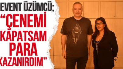 Levent Üzümcü: Çenemi kapatsam para kazanırdım