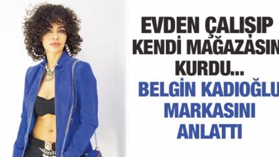 Evden çalıştı kendi mağazasını kurdu: Belgin Kadıoğlu