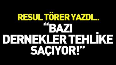 Bazı dernekler tehlike saçıyor!