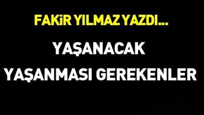 Yaşanacak,  yaşanması gerekenler