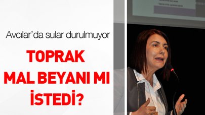 Toprak, mal beyanı mı istedi?