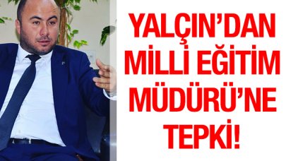 Yalçın'dan Silivri İlçe Milli Eğitim Müdürlüğü'ne sert tepki!