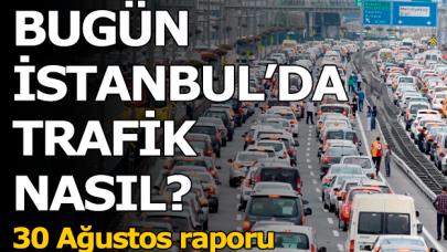 30 Ağustos Perşembe İstanbul'da trafik nasıl?