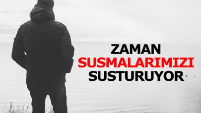 Zaman susmalarımızı susturuyor!