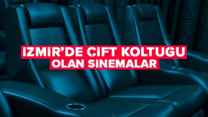 İzmir'de sevgili koltuğu (ikili koltuk) olan sinema salonları