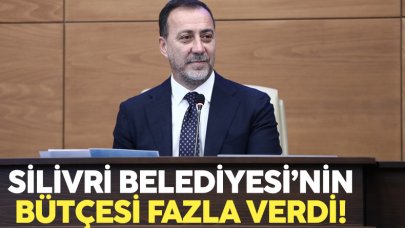 Silivri Belediyesi'nin 2022 yılı bütçesi fazla verdi!