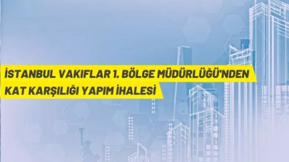 İstanbul Vakıflar 1. Bölge Müdürlüğü'nden kat karşılığı inşaat yapım ihalesi