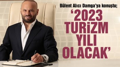 Bülent Alıcı: 2023 turizm yılı olacak