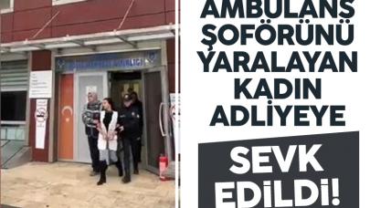 Başakşehir'de ambulans şoförünü yaralayan kadın adliyeye sevk edildi