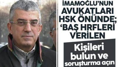 Ekrem İmamoğlu'nun avukatları HSK önünde: Baş harfleri verilen kişileri bulun ve soruşturma açın!