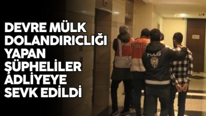 Devre mülk dolandırıcısı şüphelileri adliyeye sevk edildi